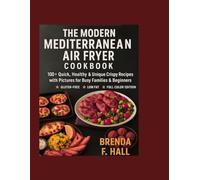 The Modern Mediterranean Air Fryer Cookbook: 100+ Quick, Healthy & Unique Crispy Recipes with Pictures for Busy Families & Beginners