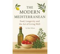 The Modern Mediterranean: Food, Longevity and the Art of Living Well