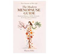 The Modern Menopause Guide: Hormonal Balance, Midlife Renewal, & Living with Confidence (New Seasons Of Her Life)