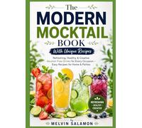 The Modern Mocktail Book With Unique Recipes: Refreshing, Healthy & Creative Alcohol-Free Drinks for Every Occasion - Easy Recipes for Home & Parties (Bar Wisdom Series - Volume 1)