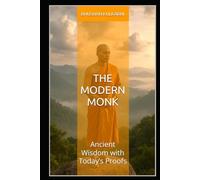 The Modern Monk: Ancient Wisdom with Today’s Proofs (Timeless Wisdom Series)