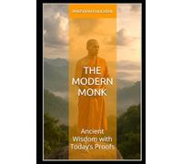 The Modern Monk: Ancient Wisdom with Today’s Proofs (Timeless Wisdom Series)