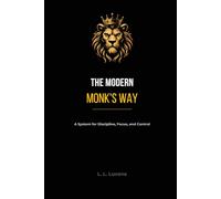 The Modern Monk’s Way: Discipline, Focus, and Mental Sovereignty in a Distracted World