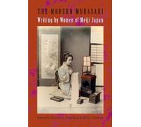 The Modern Murasaki: Writing by Women of Meiji Japan (Asia Perspectives: History, Society, and Culture)