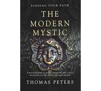 The Modern Mystic: A Practical Guide to Magic, Mysticism, and Eclectic Spirituality