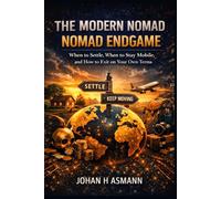 The Modern Nomad - Nomad Endgame: When to Settle, When to Stay Mobile, and How to Exit on Your Own Terms