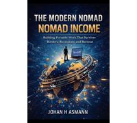 The Modern Nomad - Nomad Income: Building Portable Work That Survives Borders, Recessions, and Burnout