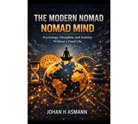 The Modern Nomad: Psychology, Discipline, and Stability Without a Fixed Life