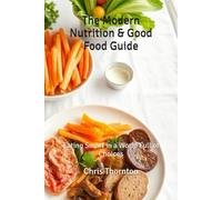The Modern Nutrition & Good Food Guide: Eating Smart in a World Full of Choices