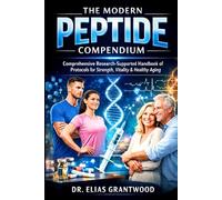 The Modern Peptide Compendium: Comprehensive Research-Supported Handbook of Protocols for Strength, Vitality & Healthy Aging