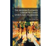 The Modern Playmate, A Book Of Games, Sports And Diversions