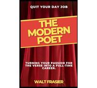The Modern Poet: Turning your passion for the verse into a full-time career. (Quit Your Day Job)