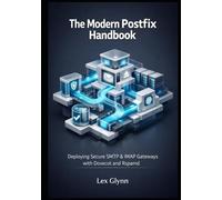 The Modern Postfix Handbook: Deploying Secure SMTP & IMAP Gateways with Dovecot and Rspamd, The Complete Reference for Virtual Users, TLS Hardening, and Email Reputation