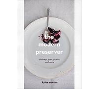 The Modern Preserver: A mindful cookbook packed with seasonal appeal