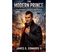 The Modern Prince: How Machiavelli Predicted Our Politics