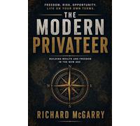 The Modern Privateer: Building Wealth and Freedom in the New Age