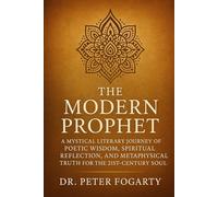 The Modern Prophet: A Mystical Literary Journey of Poetic Wisdom, Spiritual Reflection, and Metaphysical Truth for the 21st-Century Soul (The Modern Prophet Series)