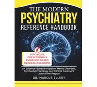 The Modern Psychiatry Reference Handbook: An Evidence-Based Synopsis of Mental Disorders, Psychopharmacology, and Clinical Treatment Across the Lifespan