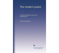 The modern pulpit: A study of homiletic sources and characteristics
