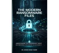 THE MODERN RANSOMWARE FILES: UNDERSTANDING THE RANSOMWARE THREAT How Cybercriminals Attack And What You Can Do About It