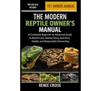 THE MODERN REPTILE OWNER’S MANUAL: A Complete Beginner-to-Advanced Guide to Reptile Care, Habitat Setup, Nutrition, Health, and Responsible Ownership.