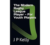 The Modern Rugby League Player - For Youth Players
