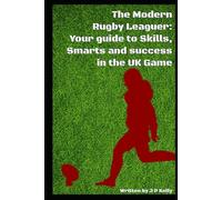 The Modern Rugby Leaguer: Your Guide to Skills, Smarts, and Success in the UK Game