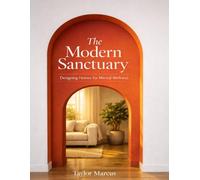 The Modern Sanctuary: Designing Homes for Mental Wellness