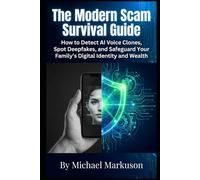 The Modern Scam Survival Guide: How to Detect AI Voice Clones, Spot Deepfakes, and Safeguard Your Family's Digital Identity and Wealth