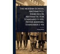 The Modern School Arithmetics. Exercises In Arithmetic For Standard I (-vii). [with] Answers. Standards I.-vii