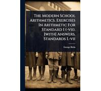 The Modern School Arithmetics. Exercises In Arithmetic For Standard I (-vii). [with] Answers. Standards I.-vii