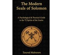 The Modern Seals of Solomon: A Psychological & Practical Guide to the 72 Spirits of the Goetia (Tancred Maltravers)