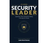 THE MODERN SECURITY LEADER: Leadership, Crisis, and Decision-Making in the Age of AI Threats (The Security Leadership Series)