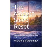 The Modern Sleep Reset: Beat Blue Light, Stress and Irregular Schedules to Restore Deep Sleep, Better Focus and Stable Mood