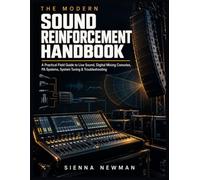 The Modern Sound Reinforcement Handbook: A Practical Field Guide to Live Sound, Digital Mixing Consoles, PA Systems, System Tuning & Troubleshooting (Updated Practical Handbooks)