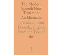 The Modern Speech New Testament: An Idiomatic Translation Into Everyday English From the Text of "the Resultant Greek Testament"