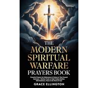 The Modern Spiritual Warfare Prayers Book: Powerful Prayers For Deliverance & Victory in This Present Darkness - Warfare Tools to Fight Today's Battles With Boldness, Peace & the Word of God