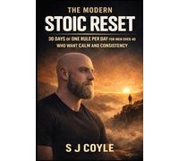 The Modern Stoic Reset: 30 Days, One Rule Per Day, For Men Over 40 Who Want Calm and Consistency