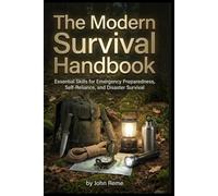 The Modern Survival Handbook: Essential Skills for Emergency Preparedness, Self-Reliance, and Disaster Survival (Survival Handbooks For All)
