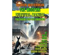 The Modern Survival Manual: Preparing for the Unknown (The Prepper’s Survival Guide Series)