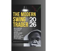 The modern Swing Trader 2026: Mastering the knowledge and practice of A+ Forex Swing Trading- Understanding the psychology behind High probability setups and Securing Realistic profit in future trades