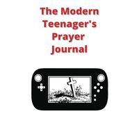 The Modern Teenager's Prayer Journal: A Guided Prayer Notebook for Teenagers