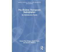 The Modern Therapeutic Radiographer: An Introductory Guide (Series in Medical Physics and Biomedical Engineering)