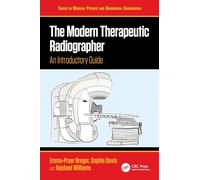 The Modern Therapeutic Radiographer: An Introductory Guide (Series in Medical Physics and Biomedical Engineering)