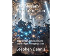 The Modern Transformation: Reformation, Enlightenment, and the Post-Monopoly Sacred (Evolution of the Sacred)