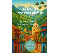 The Modern Traveler's Colombia: Essential Guide to South America's Rising Star