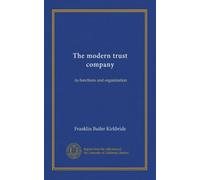 The modern trust company: its functions and organization