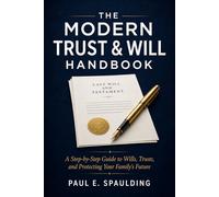 The Modern Trust & Will Handbook: A Step-by-Step Guide to Wills, Trusts, and Protecting Your Family's Future