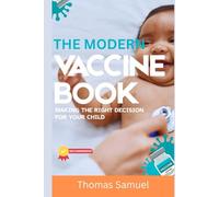 THE MODERN VACCINE BOOK: Making the Right Decision for Your Child