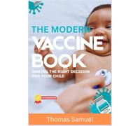 THE MODERN VACCINE BOOK: Making the Right Decision for Your Child